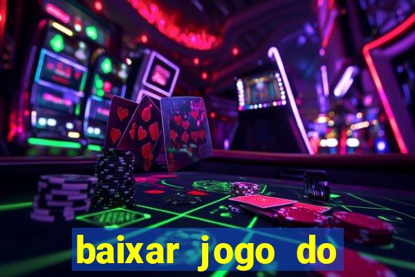 baixar jogo do tigrinho para ganhar dinheiro